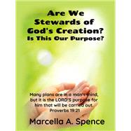Are We Stewards of Gods Creation? by Marcella A. Spence, 9798823038119