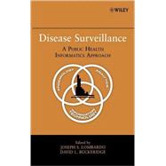 Disease Surveillance A Public Health Informatics Approach by Lombardo, Joseph S.; Buckeridge, David L., 9780470068120