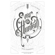 Ever the Hunted by Erin Summerill, 9780544868120