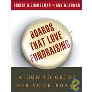 Boards That Love Fundraising A How-to Guide for Your Board by Zimmerman, Robert M.; Lehman, Ann W., 9780787968120