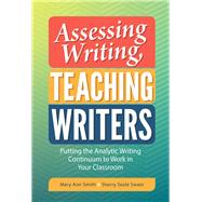 Assessing Writing, Teaching Writers by Smith, Mary Ann; Swain, Sherry Seale; Wilhelm, Jeffrey D.; Friedrich, Linda D. (AFT), 9780807758120