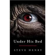 Under His Bed by Henry, Steve, 9781098348120