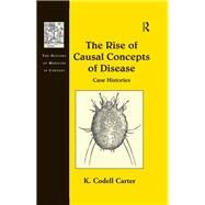 The Rise of Causal Concepts of Disease: Case Histories by Carter,K. Codell, 9781138248120
