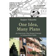 One Idea, Many Plans: An American City Design Concept in Independent India by Vidyarthi; Sanjeev, 9781138798120