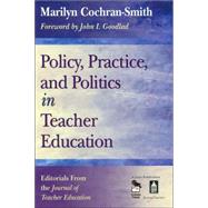 Policy, Practice, and Politics in Teacher Education : Editorials from the Journal of Teacher Education by Marilyn Cochran-Smith, 9781412928120