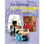 Growing Artists Teaching the Arts to Young Children by Koster, Joan Bouza, 9781428318120