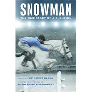 Snowman The True Story of a Champion by Hapka, Catherine; Montgomery, Rutherford, 9781481478120