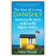 The Year of Living Danishly Uncovering the Secrets of the Worlds Happiest Country by Russell, Helen, 9781848318120