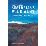 Two Years in Australia’s Wild West by Stahl, D. Alexander, 9781973678120