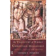 The Tapestry of Early Christian Discourse: Rhetoric, Society and Ideology by Robbins, Vernon K., 9780203438121