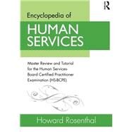 Encyclopedia of Human Services: Master Review and Tutorial for the Human Services-Board Certified Practitioner Examination (HS-BCPE) by Rosenthal, Howard, 9780415538121