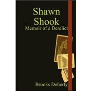 Shawn Shook: Memoir of a Derelict by Doherty, Brooks, 9780615208121