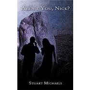Aren't You, Nick? by Michaels, Stuart, 9781452068121