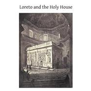 Loreto and the Holy House by Phillips, G. E.; Hermenegild Tosf, 9781503308121