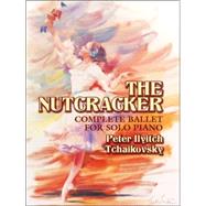 The Nutcracker Complete Ballet for Solo Piano by Tchaikovsky, Peter Ilyitch, 9780486438122