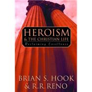 Heroism and the Christian Life by Reno, R. R., 9780664258122