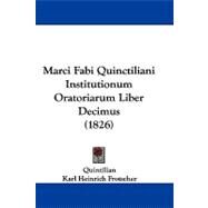Marci Fabi Quinctiliani Institutionum Oratoriarum Liber Decimus by Quintilian; Frotscher, Karl Heinrich, 9781104188122