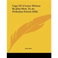 Copy of a Letter Written by John Mott, to an Orthodox Friend by Mott, John, 9781104638122
