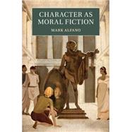 Character As Moral Fiction by Alfano, Mark, 9781107538122
