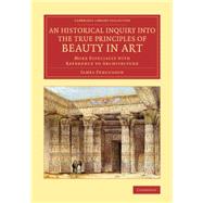 An Historical Inquiry into the True Principles of Beauty in Art by Fergusson, James, 9781108078122