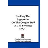 Bucking the Sagebrush : Or the Oregon Trail in the Seventies (1904) by Steedman, Charles John; Russell, Charles Marion, 9781120168122