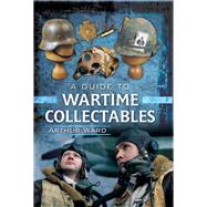 A Beginner's Guide to Wartime Collectables by Ward, Arthur, 9781848848122