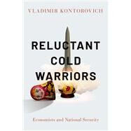 Reluctant Cold Warriors Economists and National Security by Kontorovich, Vladimir, 9780190868123