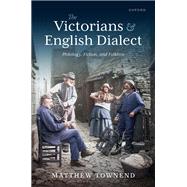 The Victorians and English Dialect Philology, Fiction, and Folklore by Townend, Matthew, 9780198888123