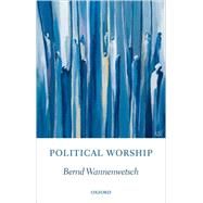Political Worship by Wannenwetsch, Bernd, 9780199568123