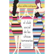 El club social de las chicas temerarias Una Novela (Spanish edition of The Dirty Girls Social Club) by Valdes-Rodriguez, Alisa, 9780312318123