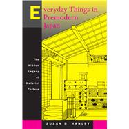 Everyday Things in Premodern Japan - The Hidden Legacy of Material Culture by Hanley, Susan B., 9780520218123