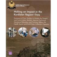 Making an Impact in the Kurdistan RegionIraq Summary of Four Studies to Assess the Present and Future Labor Market, Improve Technical Vocational Education and Training, Reform the Health Sector, and Build Data Collection Capacity by Anthony, C. Ross; Constant, Louay; Culbertson, Shelly; Glick, Peter; Kumar, Krishna B.; Meili, Robin C.; Moore, Melinda; Shatz, Howard J.; Vernez, Georges, 9780833088123
