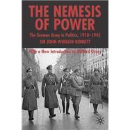 Nemesis of Power The German Army in Politics 1918-1945 by Wheeler-Bennett, John W.; Overy, Richard, 9781403918123