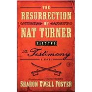 The Resurrection of Nat Turner, Part 2: The Testimony A Novel by Foster, Sharon Ewell, 9781416578123