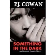 Something in the Dark by Cowan, P. J., 9781467998123