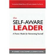 The Self-Aware Leader A Proven Model for Reinventing Yourself by Gallagher, Daniel P.; Costal, Joseph, 9781562868123