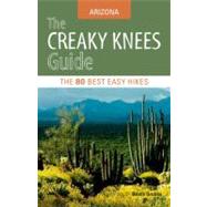 The Creaky Knees Guide Arizona The 80 Best Easy Hikes by GRUBBS, BRUCE, 9781570618123