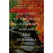 Six Steps to Managing Alzheimer's Disease and Dementia A Guide for Families by Budson, Andrew E.; O'Connor, Maureen K., 9780190098124