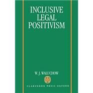 Inclusive Legal Positivism by Waluchow, W. J., 9780198258124