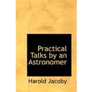 Practical Talks by an Astronomer by Jacoby, Harold, 9780554968124