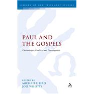 Paul and the Gospels Christologies, Conflicts and Convergences by Bird, Michael F.; Willitts, Joel, 9780567458124