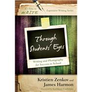 Through Students' Eyes Writing and Photography for Success in School by Zenkov, Kristien, Ph.D; Harmon, James, 9781475808124