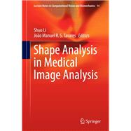 Shape Analysis in Medical Image Analysis by Li, Shuo; Tavares, Joo Manuel R. S., 9783319038124