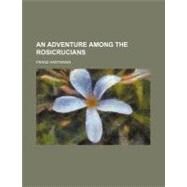 An Adventure Among the Rosicrucians by Hartmann, Franz, 9780217808125