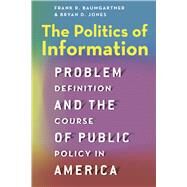 The Politics of Information by Baumgartner, Frank R.; Jones, Bryan D., 9780226198125