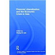 Financial Liberalization and the Economic Crisis in Asia by Lee,Chung H.;Lee,Chung H., 9780415288125