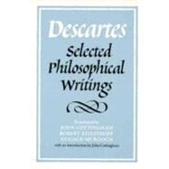 Descartes: Selected Philosophical Writings by René Descartes , Edited by John Cottingham , Robert Stoothoff , Dugald Murdoch , Anthony Kenny, 9780521358125