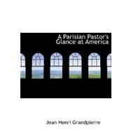 A Parisian Pastor's Glance at America by Grandpierre, Jean Henri, 9780554648125