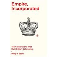 Empire, Incorporated by Philip J. Stern, 9780674988125