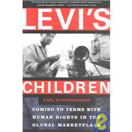 Levi's Children Coming to Terms with Human Rights in the Global Marketplace by Schoenberger, Karl, 9780802138125